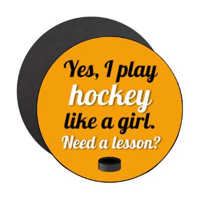 yes i play hockey like a girl need a lesson puck stickers, magnet