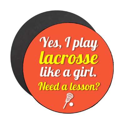 yes i play lacrosse like a girl need a lesson stickers, magnet