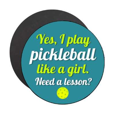 yes i play pickleball like a girl need a lesson stickers, magnet