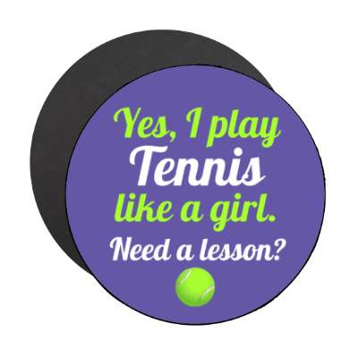 yes i play tennis like a girl need a lesson stickers, magnet