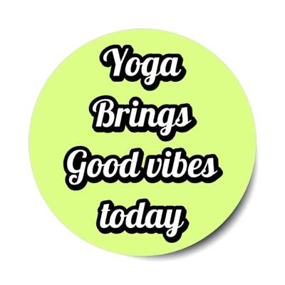 yoga brings good vibes today stickers, magnet
