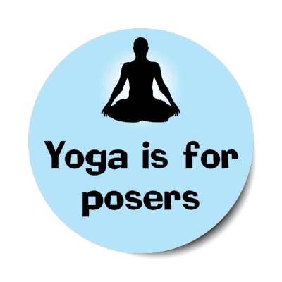 yoga is for posers meditation silhouette wordplay funny stickers, magnet