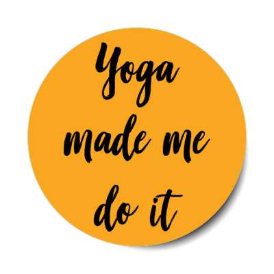 yoga made me do it stickers, magnet