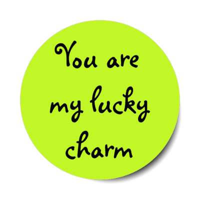 you are my lucky charm irish love stickers, magnet