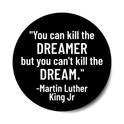 you can kill the dreamer but you cant kill the dream martin luther king jr stickers, magnet