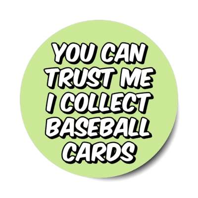 you can trust me i collect baseball cards stickers, magnet