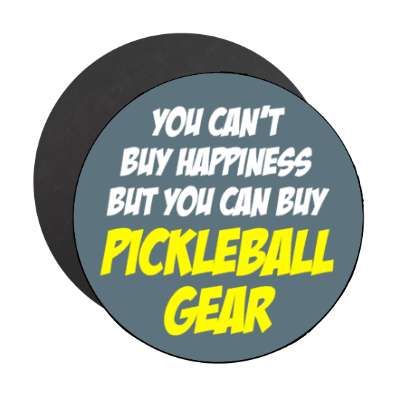 you cant buy happiess but you can buy pickleball gear bold stickers, magnet