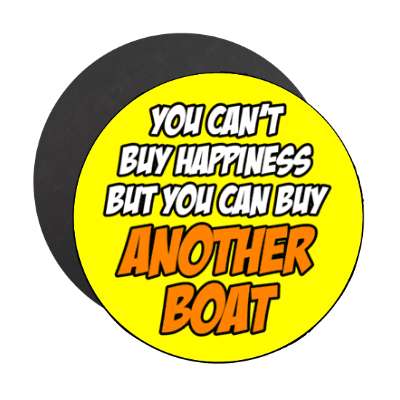 you cant buy happiness but you can buy another boat stickers, magnet