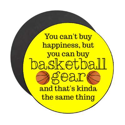 you cant buy happiness but you can buy basketball gear and thats kinda the same thing stickers, magnet