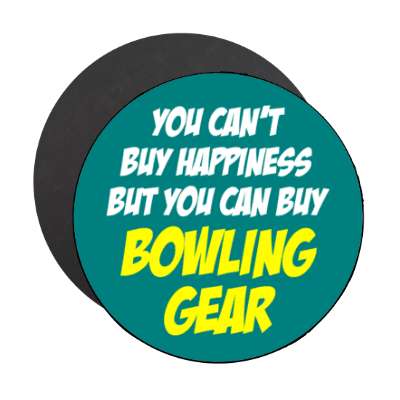 you cant buy happiness but you can buy bowling gear bold stickers, magnet