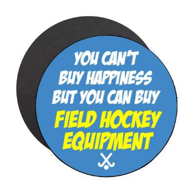 you cant buy happiness but you can buy field hockey equipment stickers, magnet