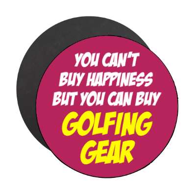 you cant buy happiness but you can buy golfing gear stickers, magnet