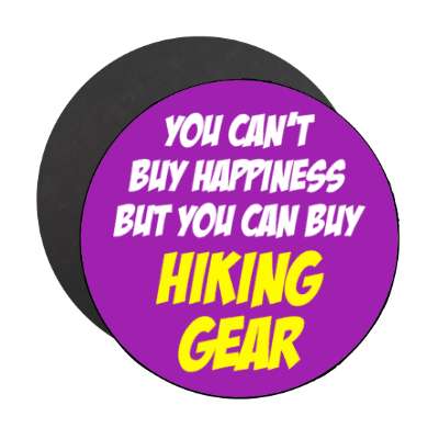 you cant buy happiness but you can buy hiking gear stickers, magnet