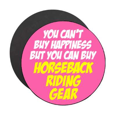 you cant buy happiness but you can buy horseback riding gear stickers, magnet