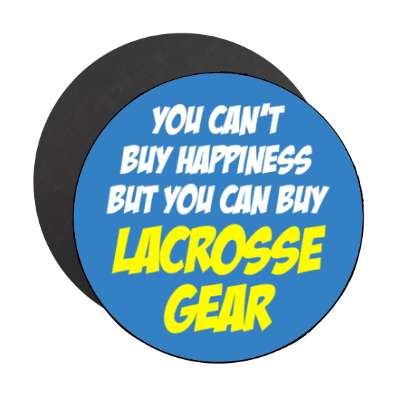 you cant buy happiness but you can buy lacrosse gear stickers, magnet