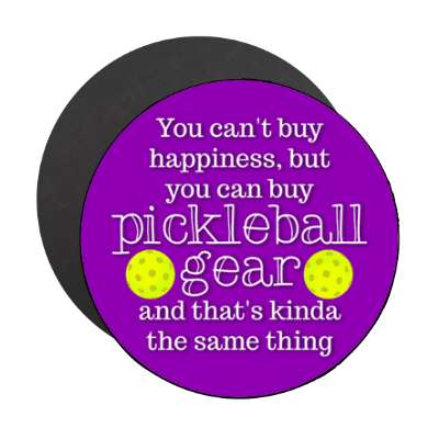 you cant buy happiness but you can buy pickleball gear and thats kinda the same thing stickers, magnet