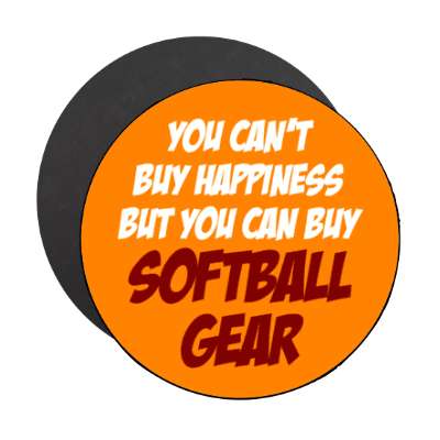 you cant buy happiness but you can buy softball gear stickers, magnet