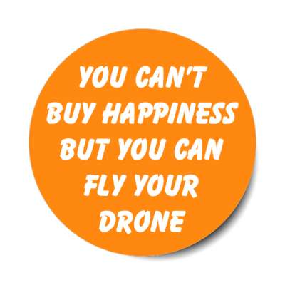 you cant buy happiness but you can fly your drone stickers, magnet