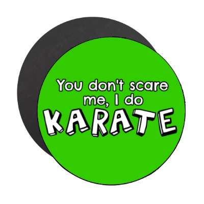 you dont scare me i do karate stickers, magnet