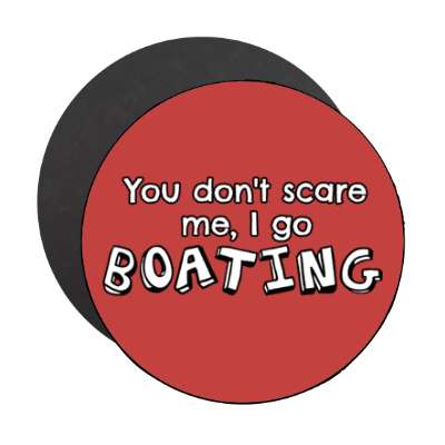 you dont scare me i go boating stickers, magnet