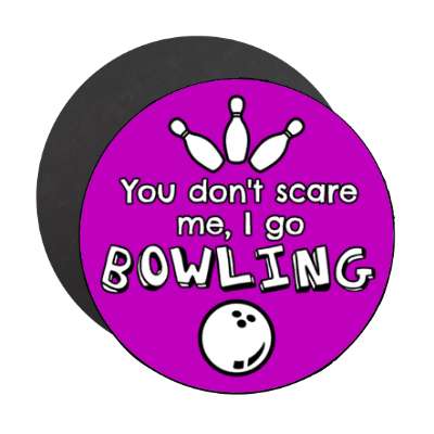 you dont scare me i go bowling stickers, magnet