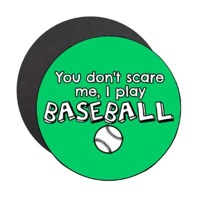 you dont scare me i play baseball stickers, magnet