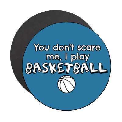 you dont scare me i play basketball stickers, magnet