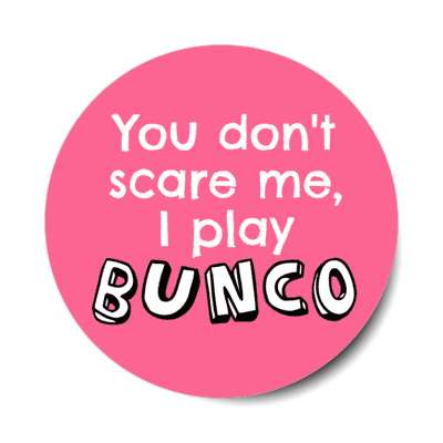 you dont scare me i play bunco stickers, magnet