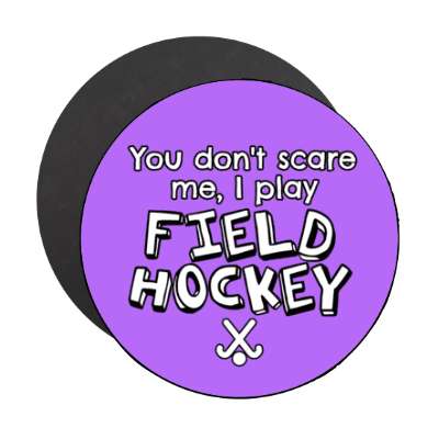 you dont scare me i play field hockey stickers, magnet