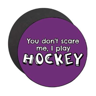 you dont scare me i play hockey stickers, magnet