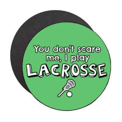 you dont scare me i play lacrosse stickers, magnet
