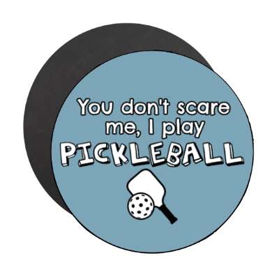 you dont scare me i play pickleball paddle ball stickers, magnet