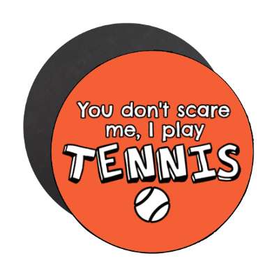 you dont scare me i play tennis stickers, magnet