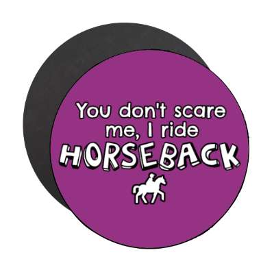 you dont scare me i ride horseback stickers, magnet
