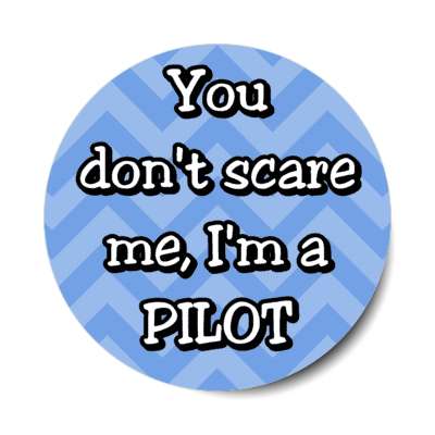 you dont scare me im a pilot chevron stickers, magnet
