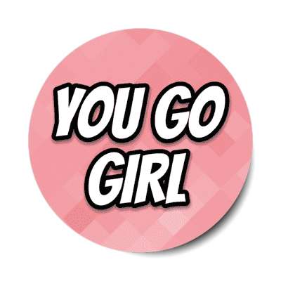 you go girl 2000s slang pop phrase stickers, magnet