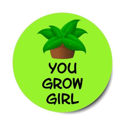you grow girl plant stickers, magnet