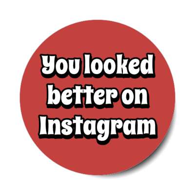 you looked better on instagram funny red stickers, magnet