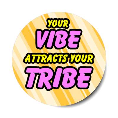 your vibe attracts your tribe stickers, magnet