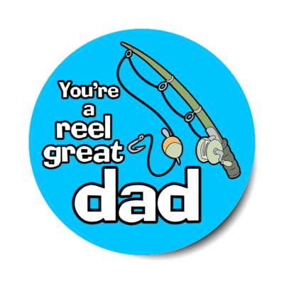 youre a reel great dad fishing pole pun dad joke stickers, magnet