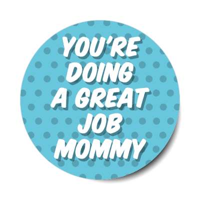 youre doing a great job mommy stickers, magnet