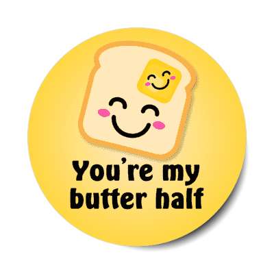 youre my butter half better bread stickers, magnet