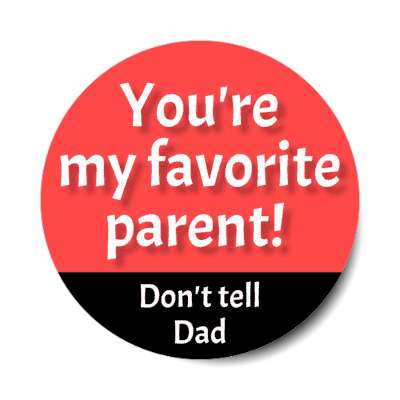 youre my favorite parent dont tell dad stickers, magnet