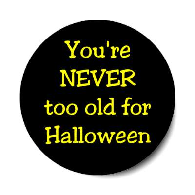 youre never too old for halloween stickers, magnet