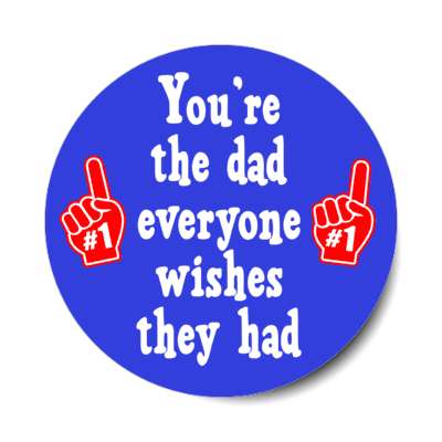 youre the dad everyone wishes they had number one gloves stickers, magnet