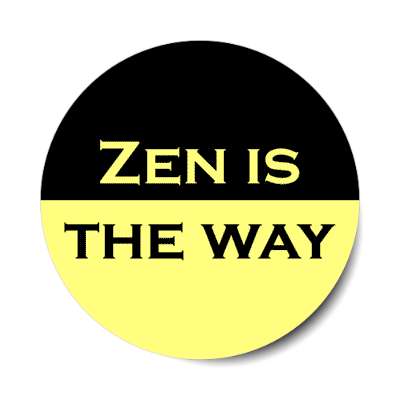 zen is the way stickers, magnet